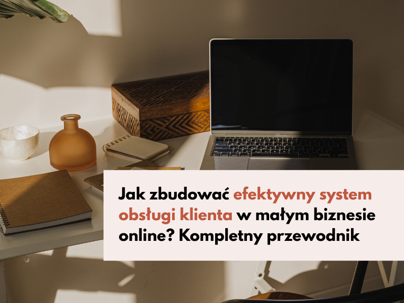 Jak zbudować efektywny system obsługi klienta w małym biznesie online? Kompletny przewodnik Czujesz, że obsługa klienta w Twoim biznesie wymaga uporządkowania? Ten przewodnik pokaże Ci, jak krok po kroku stworzyć system, który działa sprawnie, oszczędza Twój czas i poprawia relacje z klientami. Jak zbudować efektywny system obsługi klienta w małym biznesie online – praktyczny przewodnik z poradami i strategiami